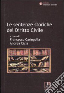 Le sentenze storiche del diritto civile libro di Caringella F. (cur.); Cicia A. (cur.)