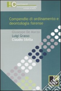 Compendio di ordinamento e deontologia forense libro di De Marzo Giuseppe - Grasso Luigi - Sibilla Claudio