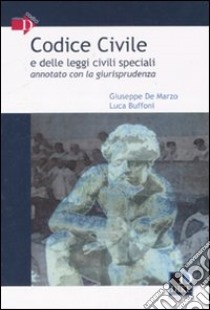 Codice civile e delle leggi civili speciali annotato con la giurisprudenza libro di De Marzo Giuseppe; Buffoni Luca