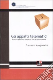 Gli appalti telematici. Profili teorici ed operativi dell'e-procurement libro di Mangiaracina Francesco