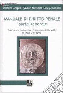 Manuale di diritto penale. Parte generale libro di Caringella Francesco; Della Valle Francesca; De Palma Michele