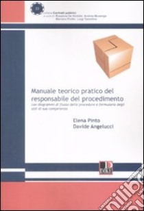 Manuale teorico pratico del responsabile del procedimento con diagrammi di flusso procedure e formulario degli atti di sua competenza libro di Pinto Elena; Angelucci Davide