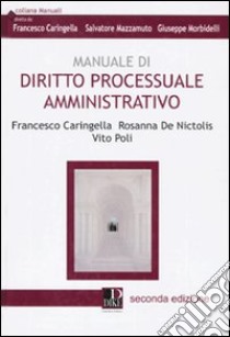 Manuale di diritto processuale amministrativo libro di Caringella Francesco; De Nictolis Rosanna; Poli Vito