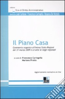 Il piano casa. Commento organico all'intesa Stato-Regioni del 31 marzo 2009 e a tutte le leggi regionali libro di Caringella F. (cur.); Protto M. (cur.)