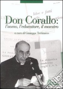 Don Corallo. L'uomo, l'educatore, il maestro libro di Trebisacce G. (cur.)