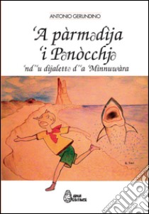 Pàrmadìja 'i Panòcchja. La favola di Pinocchio nel dialetto di Amendolara ('A) libro di Gerundino Antonio