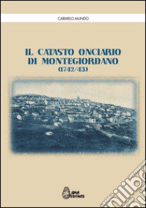 Il catasto onciario di Montegiordano (1742-43) libro di Mundo Carmelo