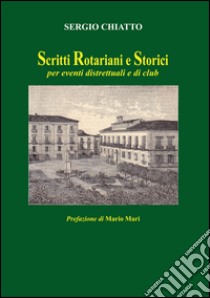 Scritti rotariani e storici libro di Chiatto Sergio