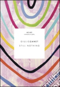 Still nothing. Giulio Zanet. Ediz. multilingue libro di Quaroni I. (cur.)