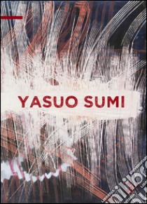 Yasuo Sumi. Nothing but the future. Ediz. illustrata libro di Borghese Antonio; Gualdoni Flaminio; Sumi Yasuo