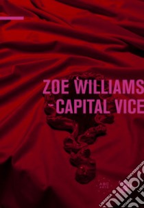 Zoe Williams. Capital vice libro di Borghese Antonio; Bochicchio L. (cur.); Avataneo C. (cur.)