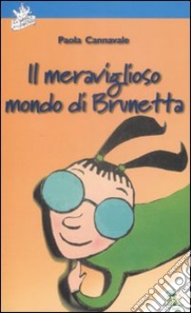 Il meraviglioso mondo di Brunetta libro di Cannavale Paola