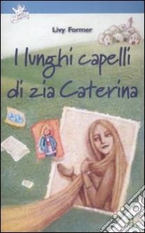 I lunghi capelli di zia Caterina libro di Former Livy