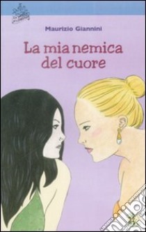 La mia nemica del cuore libro di Giannini Maurizio