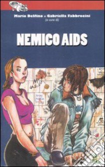 Nemico AIDS libro di Delfino M. (cur.); Fabbrocini G. (cur.)