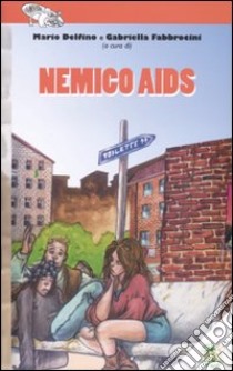 Nemico Aids libro di Delfino M. (cur.); Fabbrocini G. (cur.)