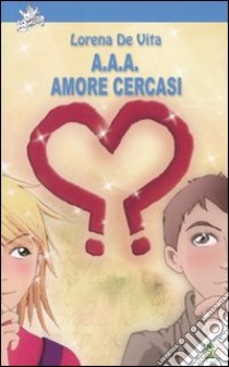 A.A.A. amore cercasi libro di De Vita Lorena