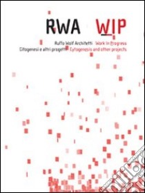 Rwa-wip. Ruffo Wolf architetti. Work in progress libro di Wolf Ruffo; Saracino L. (cur.); Crosina E. (cur.)