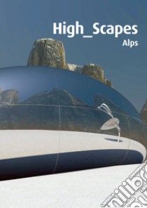High Scapes. Le Alpi. Con DVD libro di Scaglione Pino; Scaglione P. (cur.)