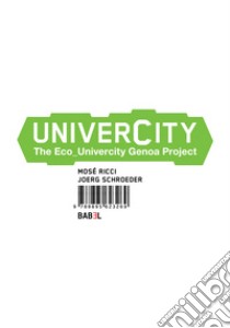 Univercity. The eco-univercity Genoa project libro di Ricci Mosè; Schroeder Joerg