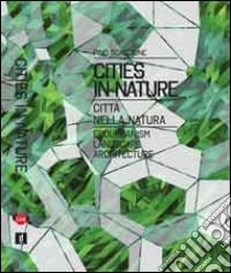 Cities in nature. Ediz. italiana e inglese libro di Scaglione Pino