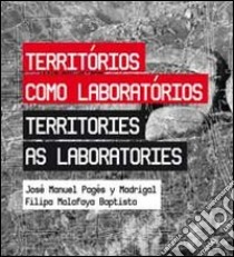 Territorio como laboratorios-Territories as laboratories. Ediz. bilingue libro di Pagés y Madrigal Josè M.; Malafaya Baptista Filipa