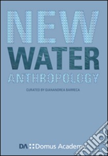 New water anthropology libro di Barreca Gianandrea; Domus Academy (cur.)