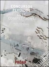 Concursos perdidos. Arquitectura paisagista-Lost competitions. Landscape architecture libro di Proap (cur.)