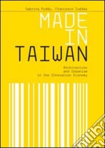 Made in Taiwan. Architecture and urbanism in the innovation economy libro di Zuddas Francesco; Puddu Sabina