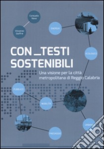 Con testi sostenibili. Una visione per la città metropolitana di Reggio Calabria libro di Nava Consuelo; Gioffré Vincenzo