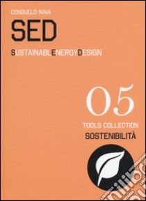 SED. Sustainable Energy Design. Ediz. italiana e inglese libro di Nava Consuelo