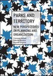 Parks and territory. New perspectives and strategies libro di Niccolini Federico; Morandi Francesco; Sargolini Massimo