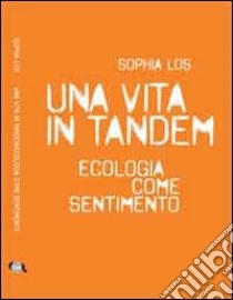 Una vita in tandem. Ecologia come sentimento libro di Los Sophia