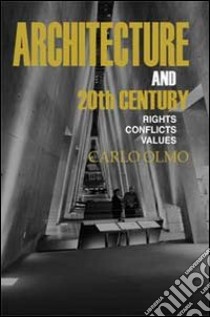 Architecture and the 20th Century. Rights-conflicts-values libro di Olmo Carlo