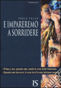 E impareremo a sorridere libro di Falco Paolo