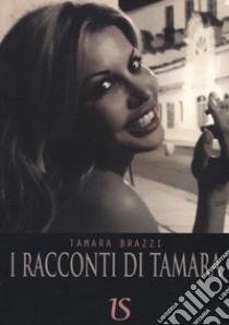 I racconti di Tamara libro di Brazzi Tamara