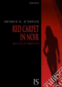 Red carpet in noir. Delitto a Cinecittà libro di D'Errico Antonio G.