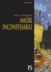 Amori inconfessabili libro di Borgogno Marco; Soletti G. (cur.)