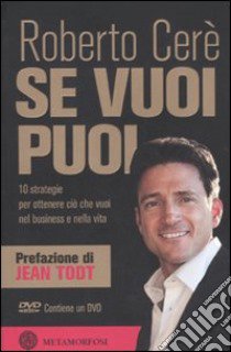 Se vuoi puoi. 10 strategie per ottenere ciò che vuoi nel business e nella vita. con DVD libro di Ceré Roberto