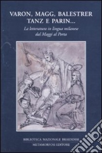 Varon, Magg, Balestrer, Tanz e Parin... La letteratura in lingua milanese dal Maggi al Porta. Vol. 1 libro di Isella D. (cur.)