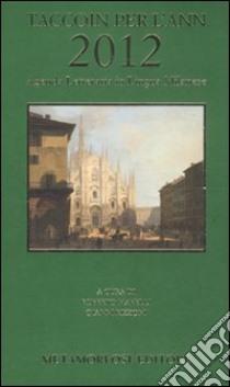 Taccoin per l'ann 2012. Agenda letteraria in lingua milanese libro di Morelli R. (cur.); Rizzoni G. (cur.)