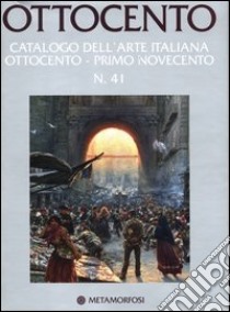 Ottocento. Catalogo dell'arte italiana dell'Ottocento. Ediz. illustrata. Vol. 41: Primo Novecento libro