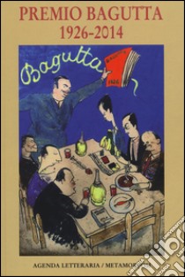 Agenda letteraria. Premio Bagutta 1926-2014 libro di Rizzoni G. (cur.)