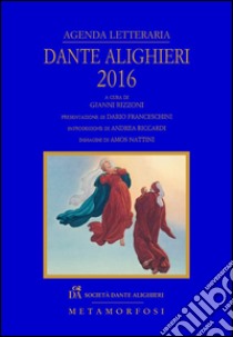 Agenda letteraria Dante Alighieri 2016 libro di Rizzoni G. (cur.); Masi A. (cur.)