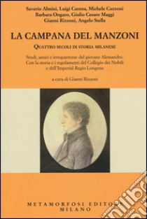 La campana del Manzoni. Quattro secoli di storia milanese libro di Rizzoni G. (cur.)