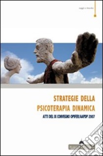 Strategie della psicoterapia dinamica sulle orme di Silvano Arietti. Atti del IX Convegno OPIFER/AAPDP 2007 libro di Andujar P. (cur.)