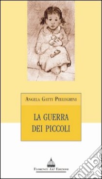 La guerra dei piccoli libro di Gatti Pellegrini Angela