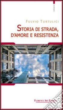 Storia di strada, d'amore e resistenza libro di Turtulici Fulvio