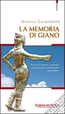 La memoria di Giano. Storie di usanze e costumi esplorate da contrapposti osservatòri libro di Caldarone Nicola