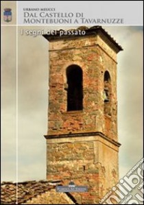 Dal castello di Montebuoni a Tavarnuzze. I segni del passato libro di Meucci Urbano